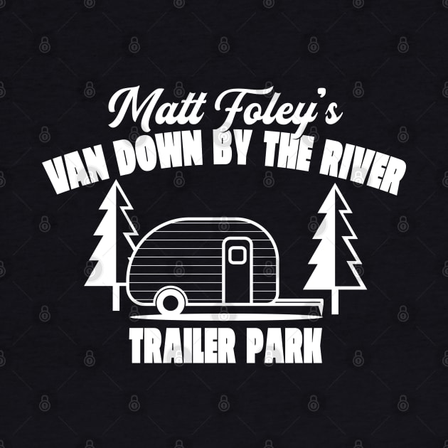 Matt Foley's Van Down By The River Trailer Park by Oswaldland